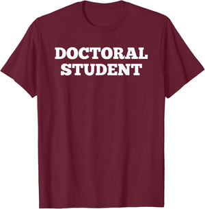 Doctoral Student Shirt T-Shirt - T-Shirt | Maroon