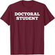 Doctoral Student Shirt T-Shirt - T-Shirt | Maroon
