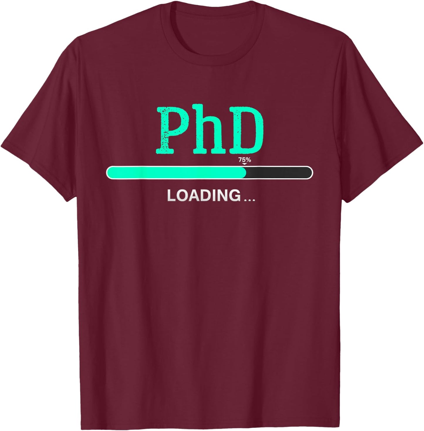 PhD Loading phd graduate Student T-Shirt - T-Shirt | Maroon