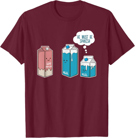 Soy Milk He Must Be Spanish Funny Pun Vegan Gift T-Shirt - T-Shirt | Maroon