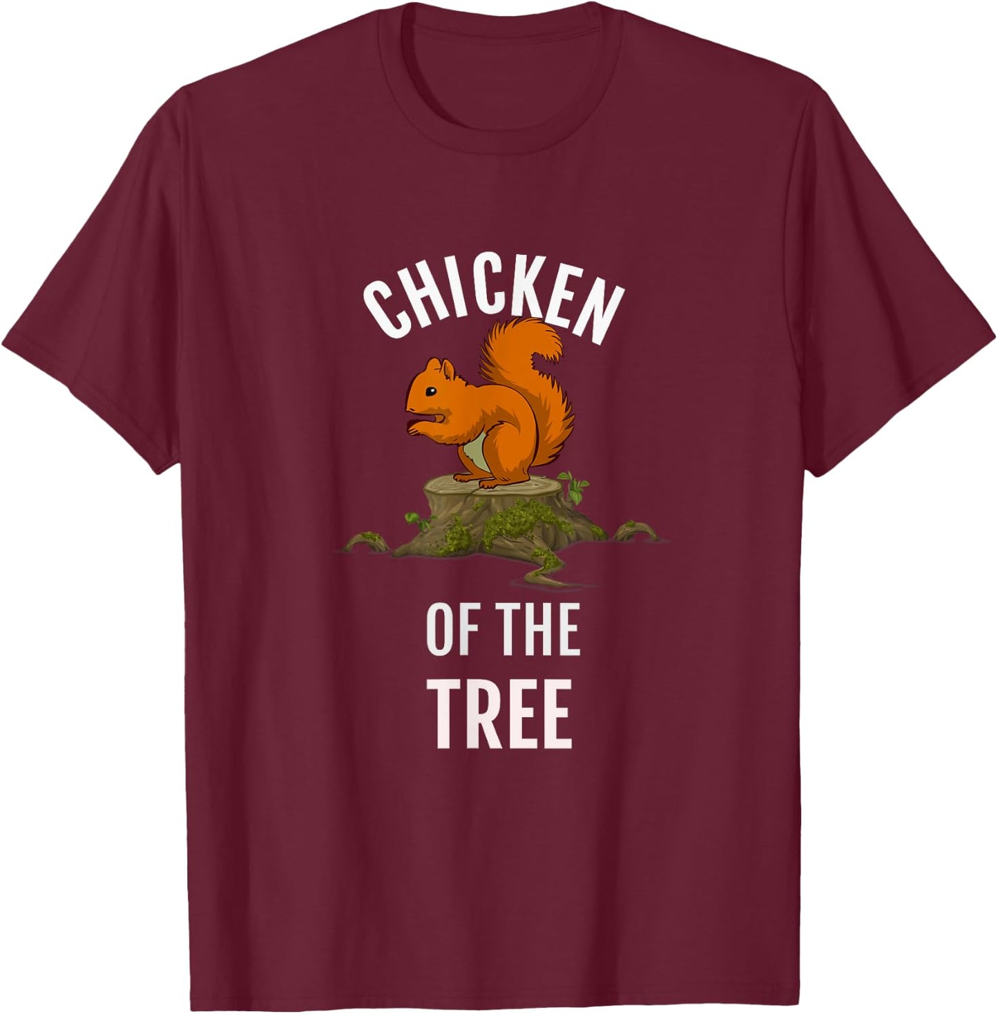 Chicken Of The Tree, Funny Squirrel Hunter T Shirt, Dk T-Shirt - T-Shirt | Maroon