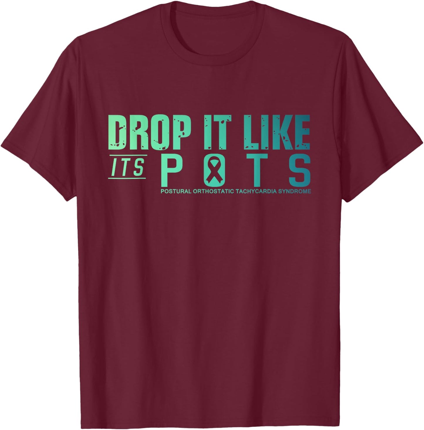 Drop It Like Its POTS Dysautonomia Distressed T-Shirt - T-Shirt | Maroon