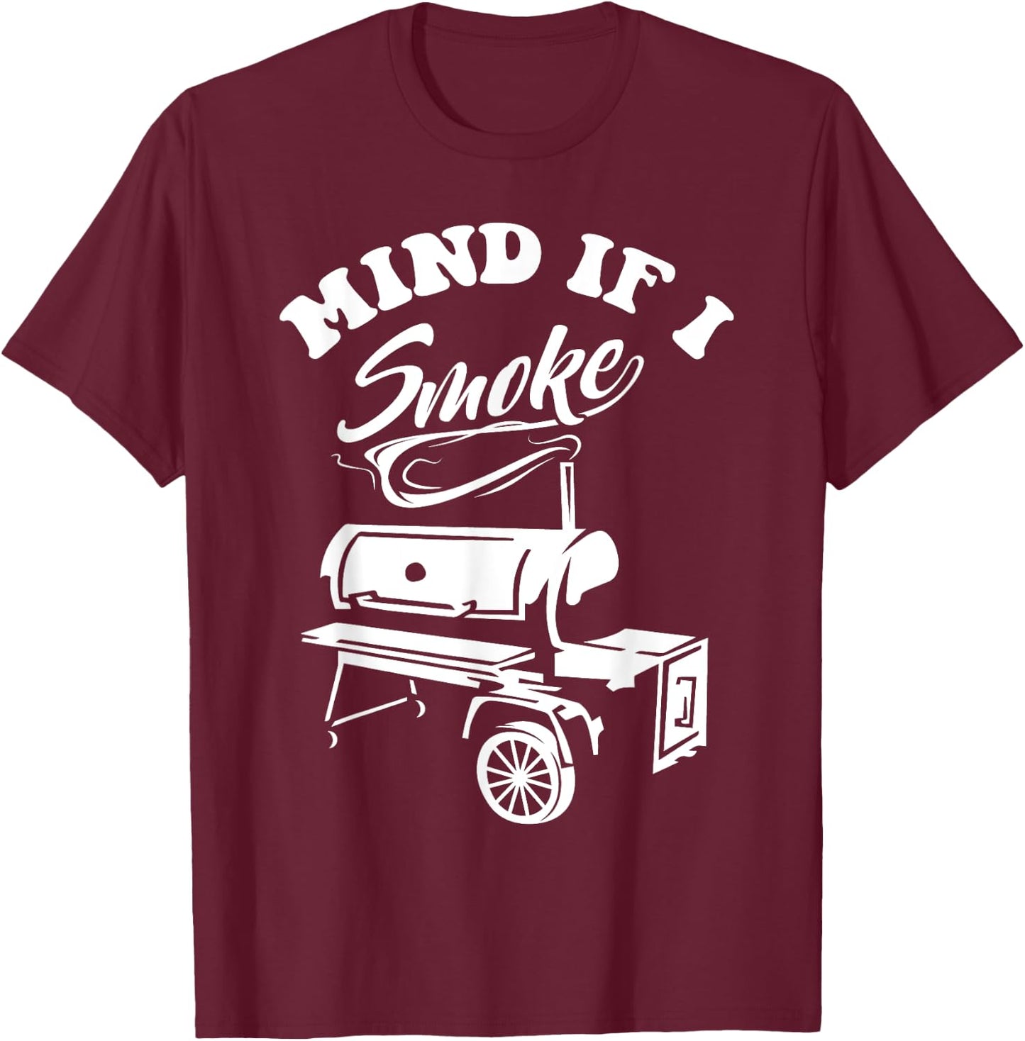 Mind if I Smoke - Funny BBQ Smoker & Grilling T-Shirt - T-Shirt | Maroon