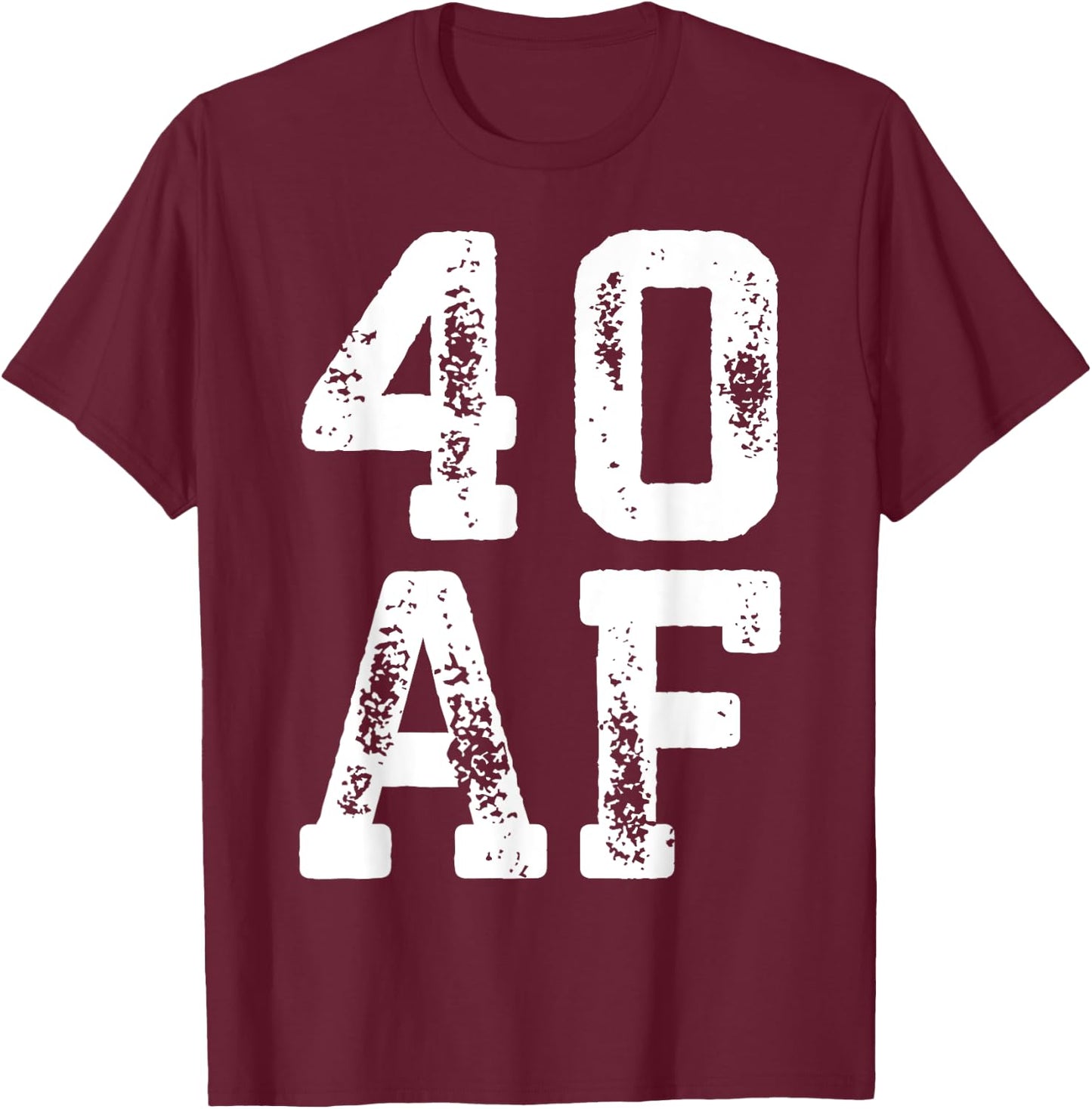 40 AF Shirt Men Women 40th Birthday T-Shirt - T-Shirt | Maroon