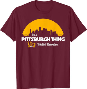 Pittsburgh Yinzer Pittsburghese Its a Pittsburgh Thing Yinz T-Shirt - T-Shirt | Maroon