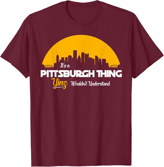 Pittsburgh Yinzer Pittsburghese Its a Pittsburgh Thing Yinz T-Shirt - T-Shirt | Maroon
