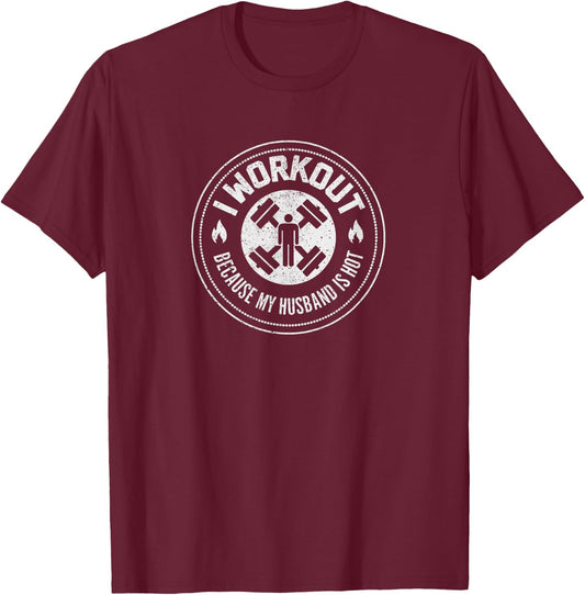 I Workout Because My Husband Is Hot - Funny Gym Shirt T-Shirt - T-Shirt | Maroon