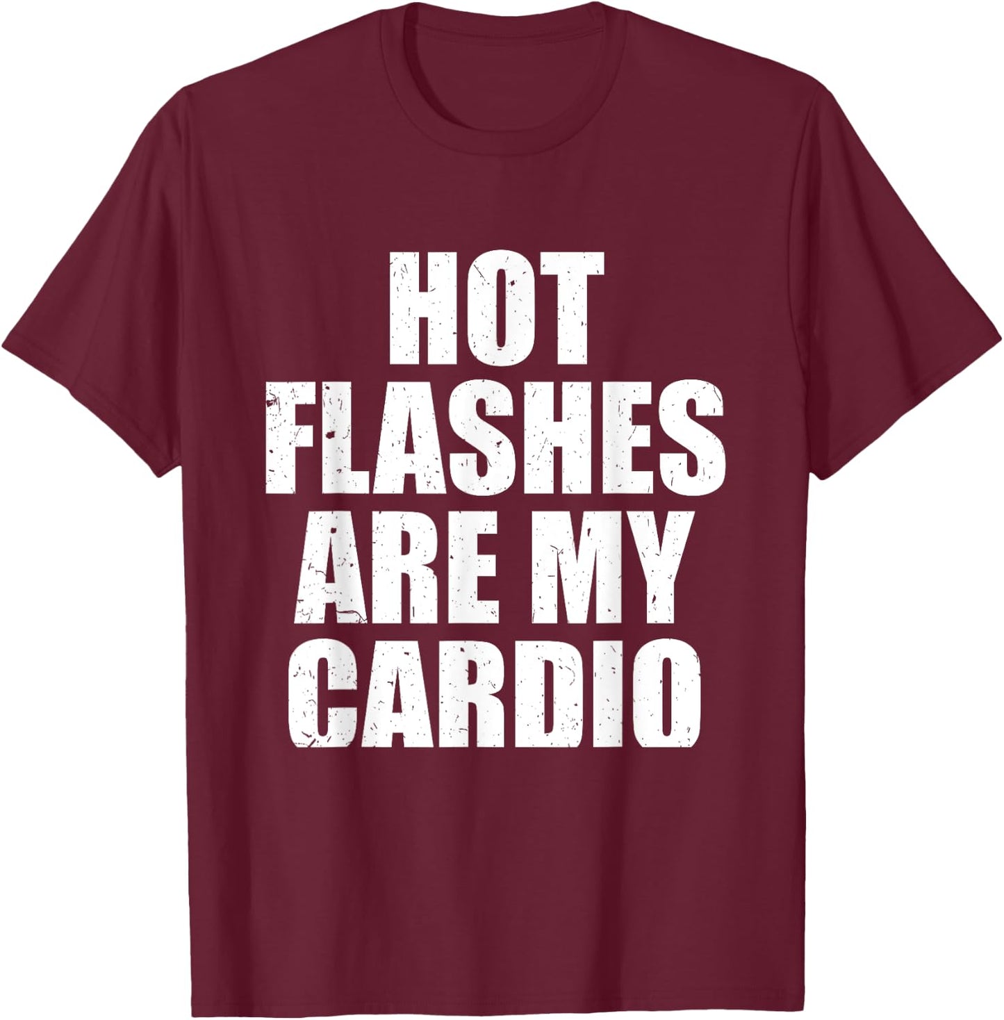 Hot Flashes Are My Cardio Funny Menopause Relief T-Shirt - T-Shirt | Maroon