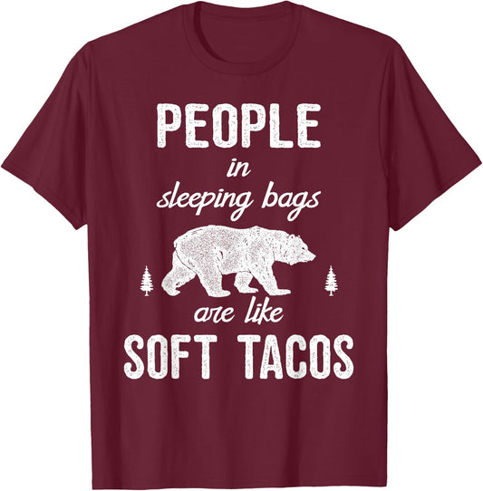 People in sleeping bags are like soft tacos Camping T-Shirt - T-Shirt | Maroon