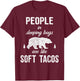 People in sleeping bags are like soft tacos Camping T-Shirt - T-Shirt | Maroon