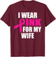 I Wear Pink For My Wife Breast Cancer T-Shirt - T-Shirt | Maroon