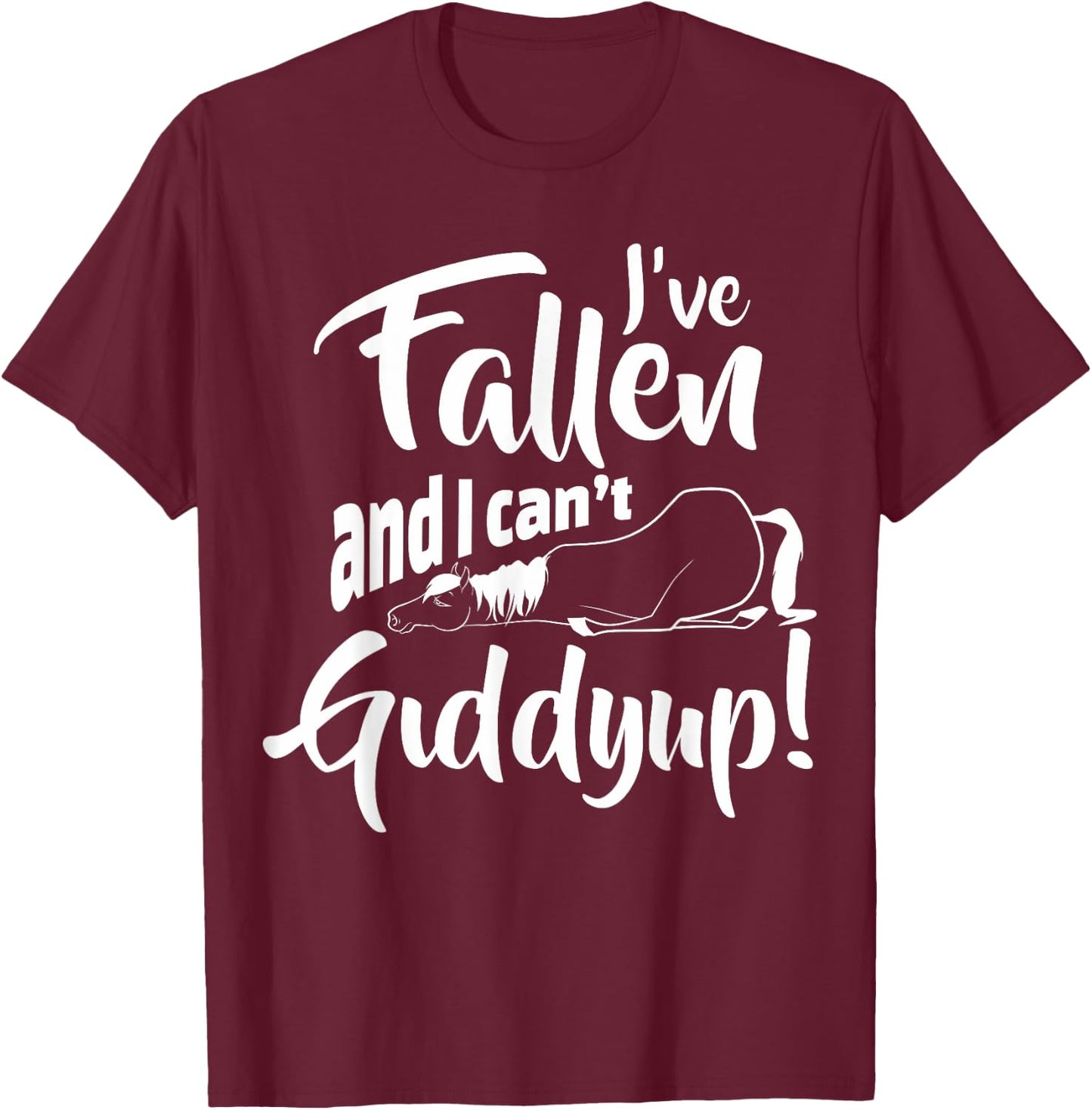 Fallen And I Can't Giddy Up Funny Horseback Riding Horse T-Shirt - T-Shirt | Maroon