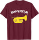 HEAVY METAL - Funny Marching Band/ Funny Marching Baritone T-Shirt - T-Shirt | Maroon