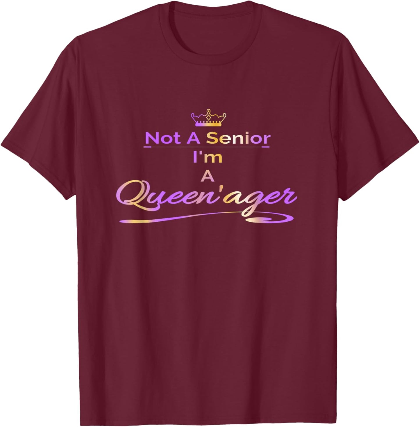 Queenager Not A Senior Not Old Grandma Women's Gift T-Shirt - T-Shirt | Maroon