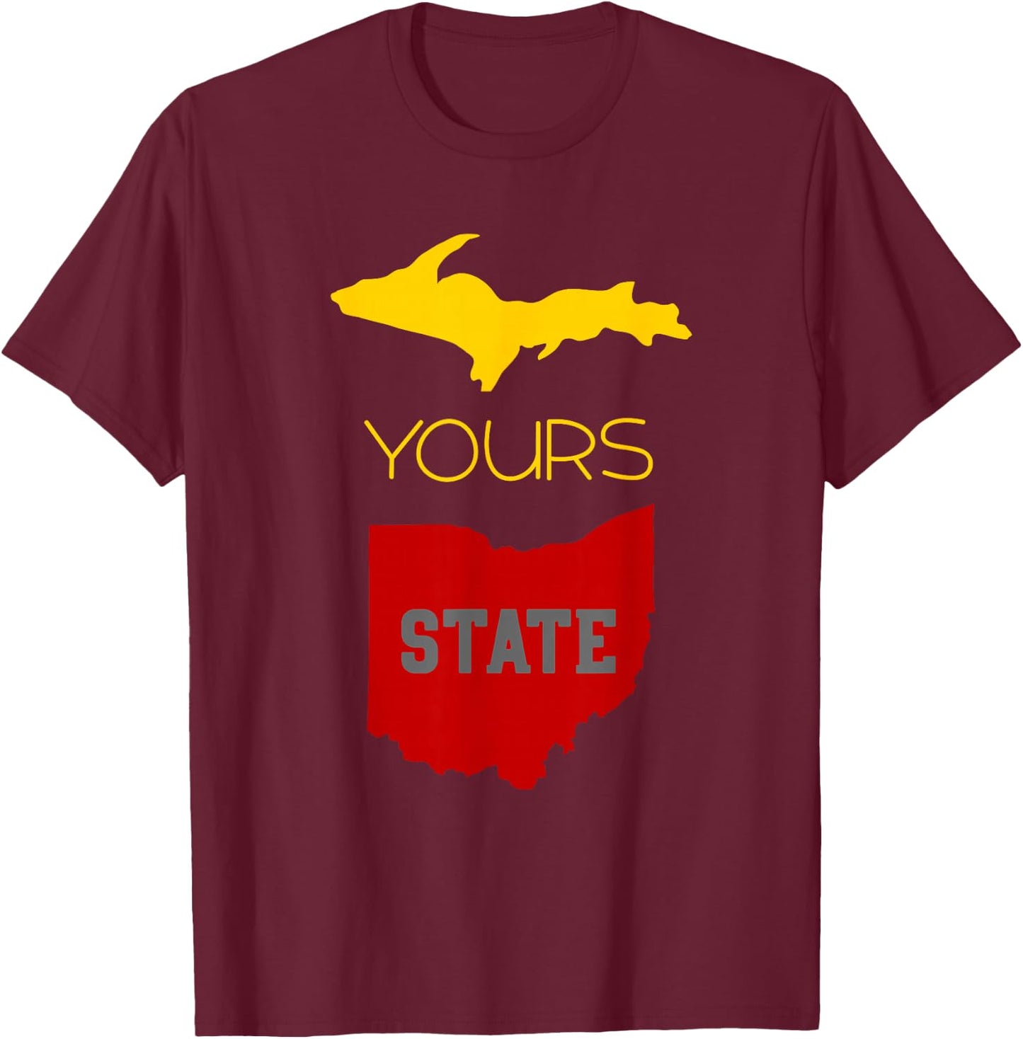 Michigan Ohio Rivalry | Up Yours State | Funny T-Shirt - T-Shirt | Maroon