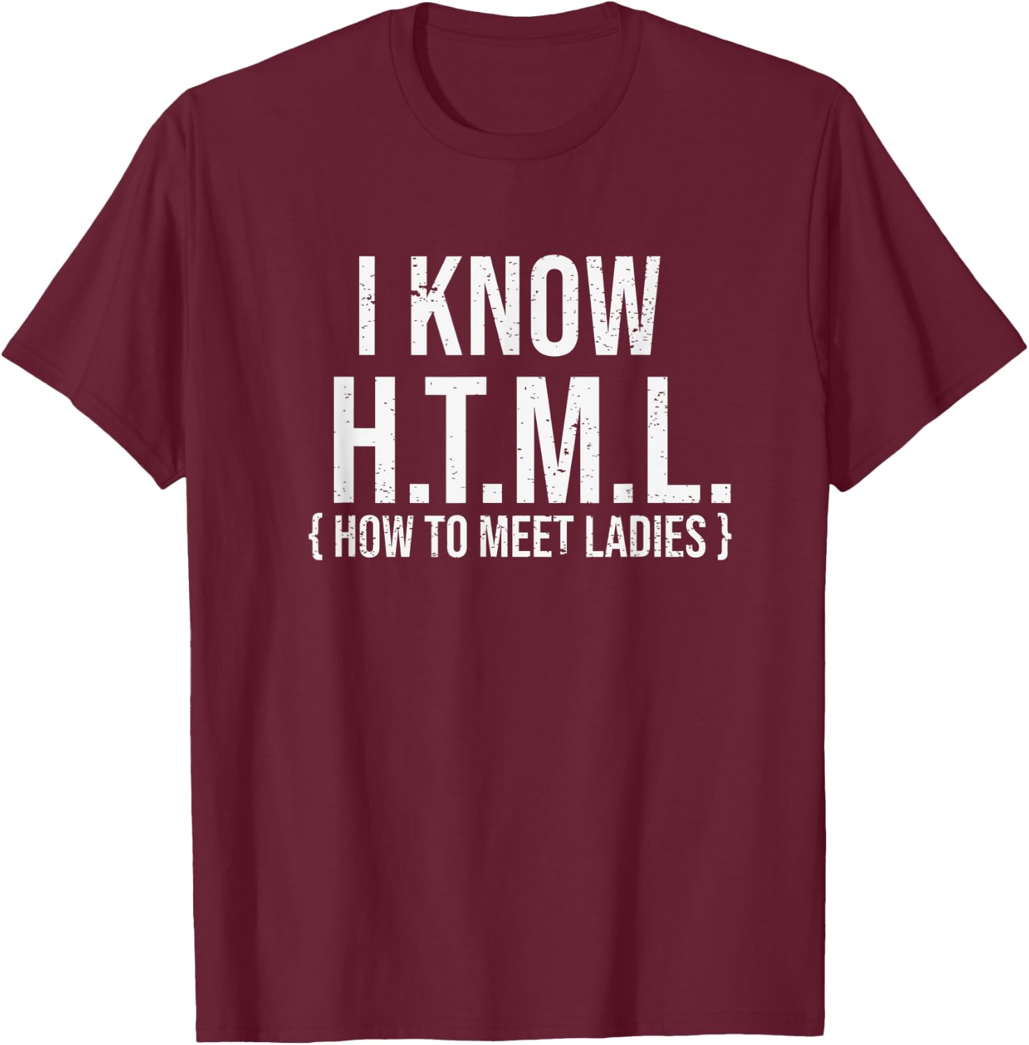 I Know HTML - Funny Coder Shirt Gift Coders T-Shirt - T-Shirt | Maroon
