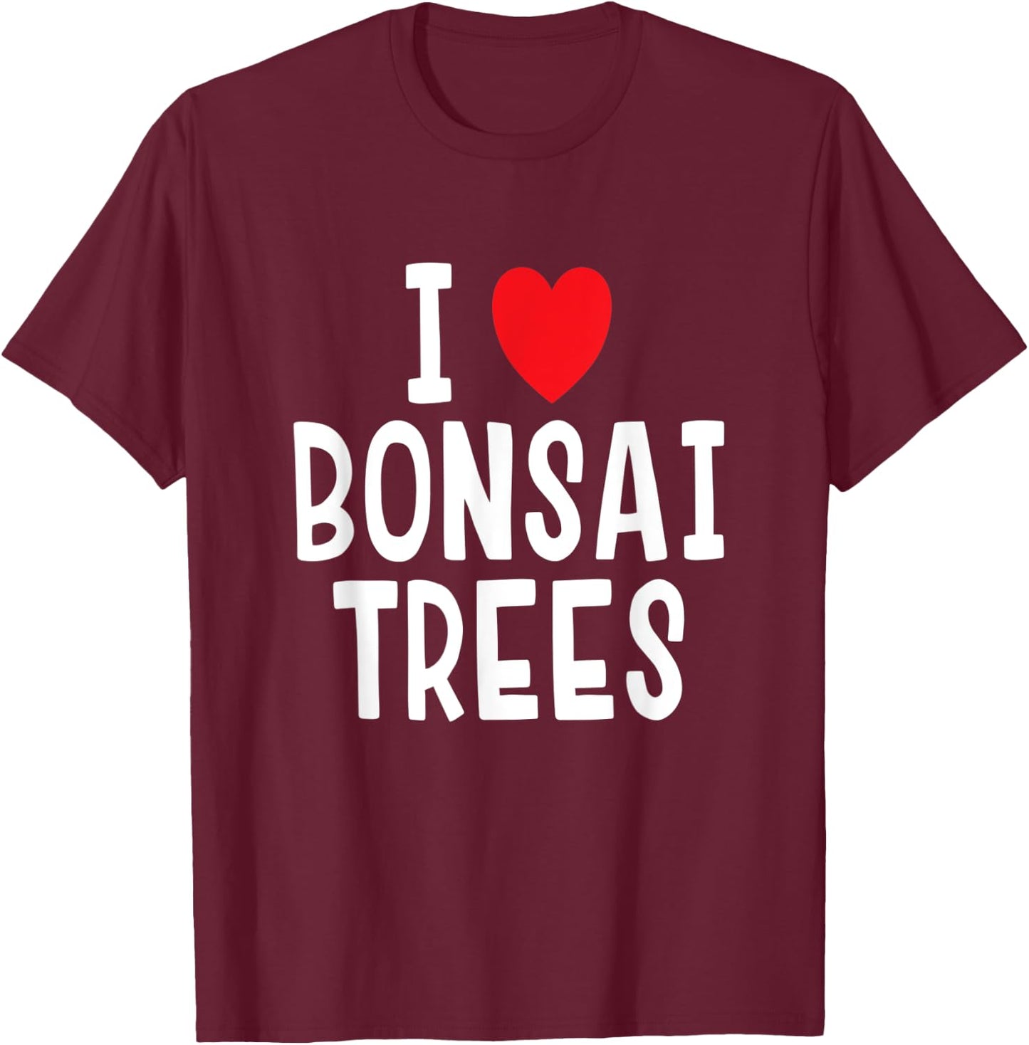 I Love Bonsai Trees T-Shirt - T-Shirt | Maroon