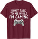 Don't Talk to Me While I'm Gaming Video Games T-Shirt - T-Shirt | Maroon