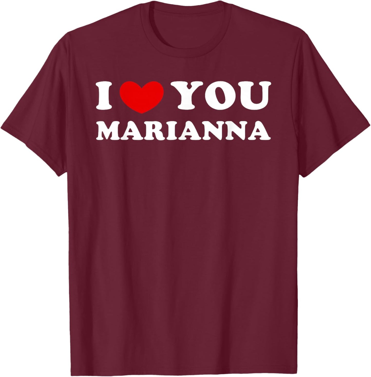 I Love You Marianna, I Heart Marianna T-Shirt - T-Shirt | Maroon