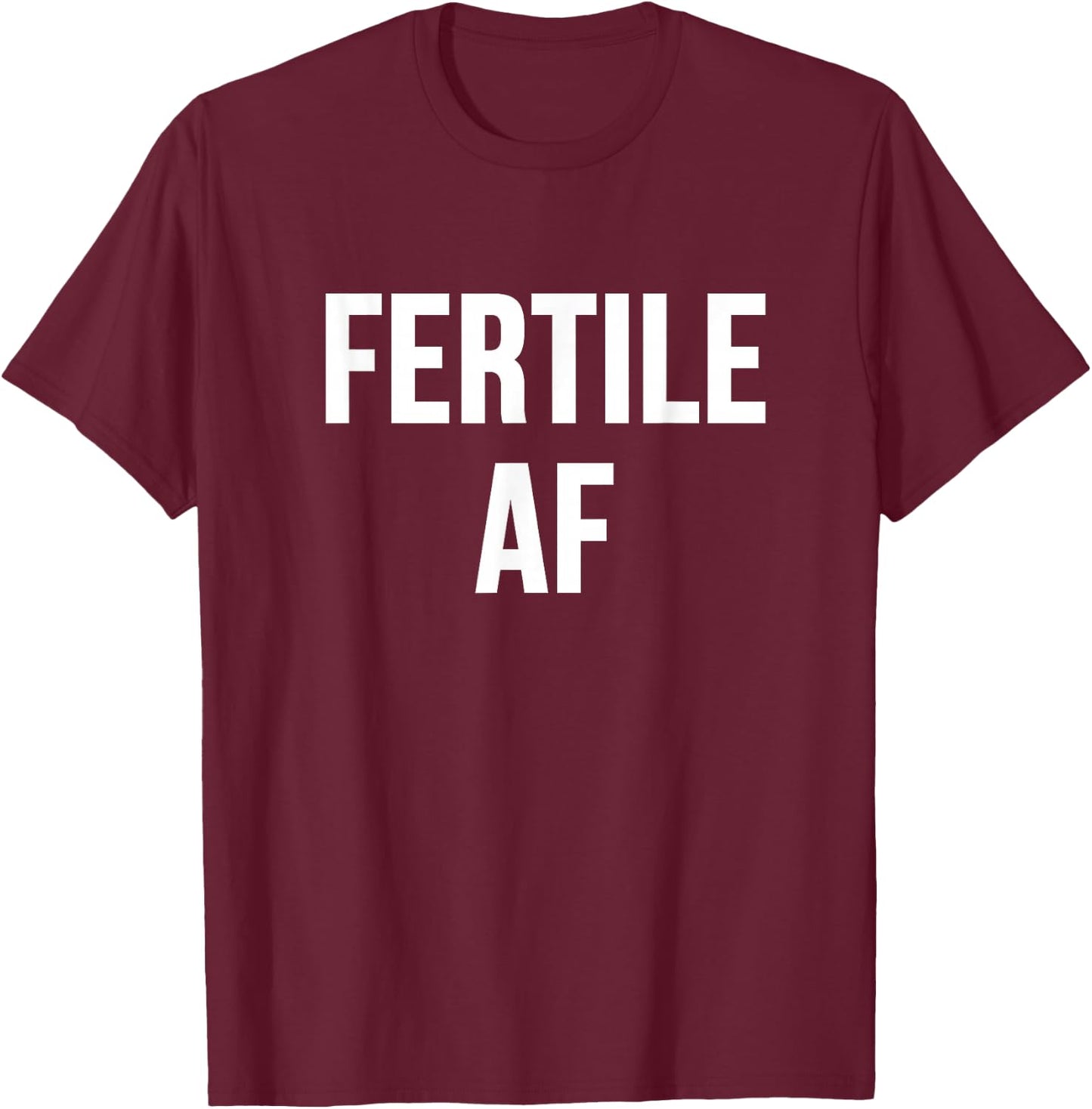 Fertile AF T-Shirt - T-Shirt | Maroon