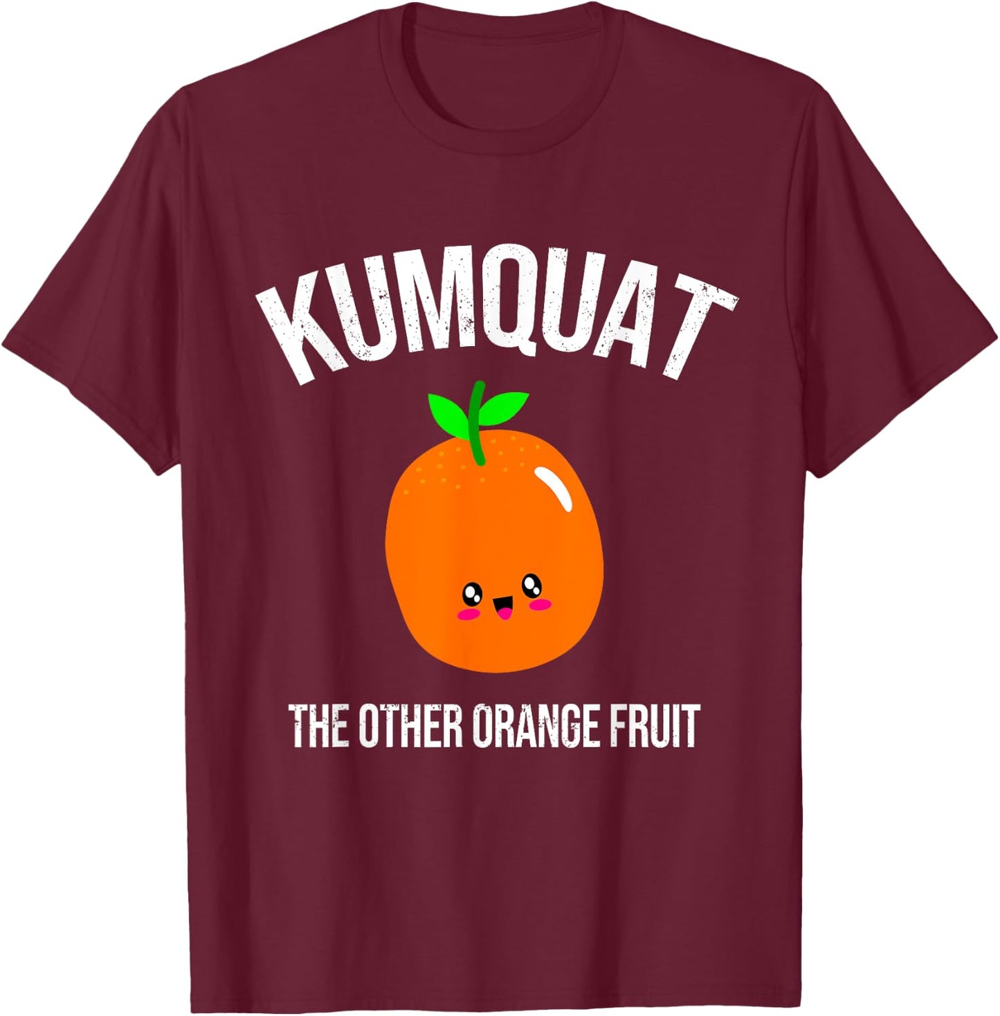 Kumquat : The Other Orange Fruit T-Shirt - T-Shirt | Maroon