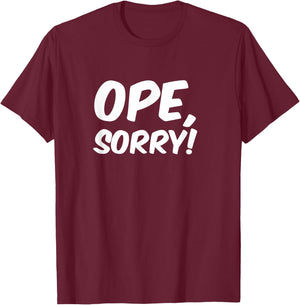 Ope, Sorry! Funny Wholesome Midwest Politeness Friendly T-Shirt - T-Shirt | Maroon