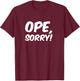 Ope, Sorry! Funny Wholesome Midwest Politeness Friendly T-Shirt - T-Shirt | Maroon