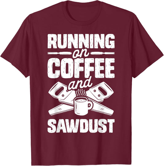 Running on Coffee and Sawdust T shirt Woodworking Woodworker T-Shirt - T-Shirt | Maroon