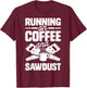 Running on Coffee and Sawdust T shirt Woodworking Woodworker T-Shirt - T-Shirt | Maroon
