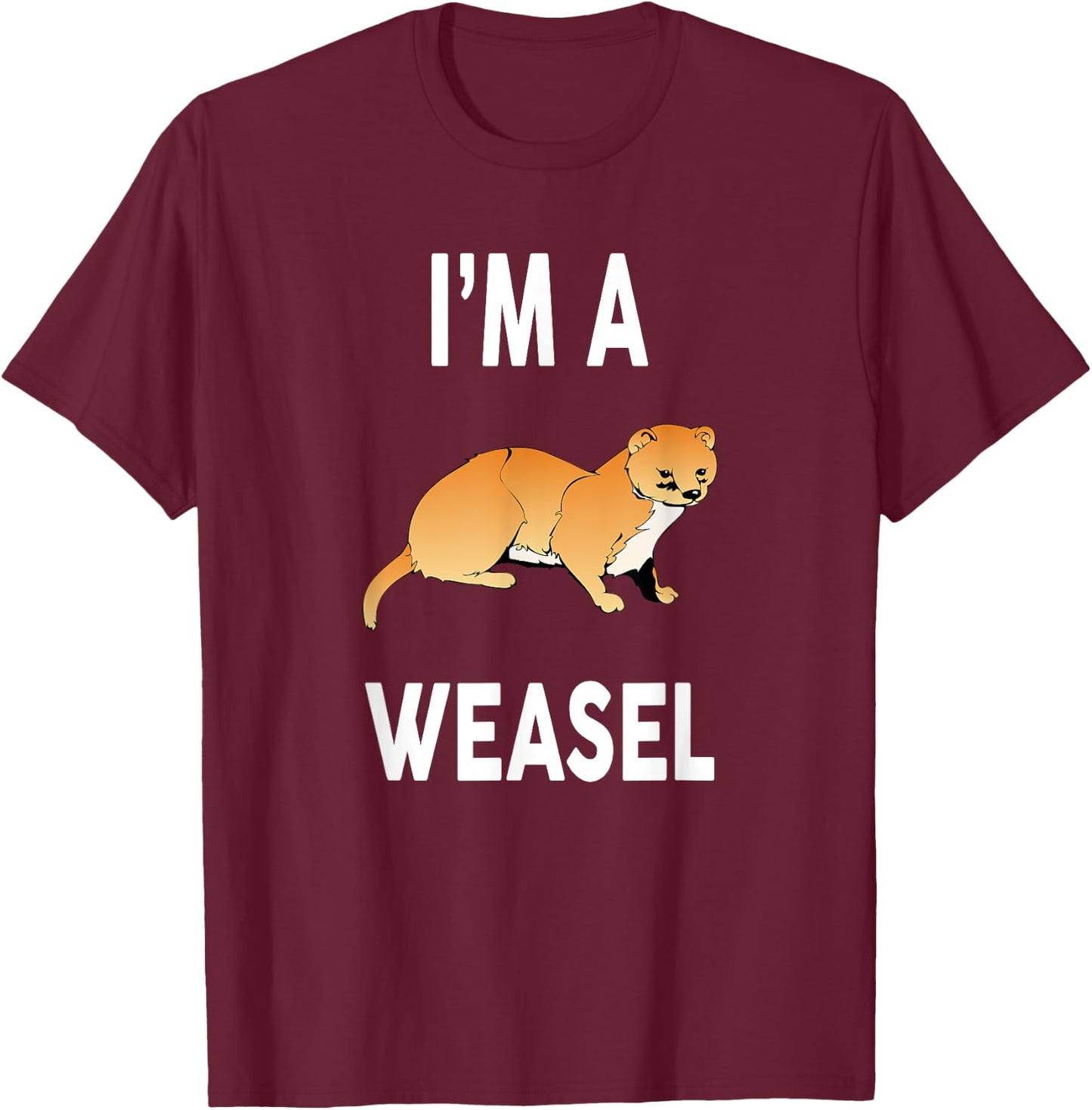 I'm A WEASEL Funny WEASEL T-Shirt - T-Shirt | Maroon