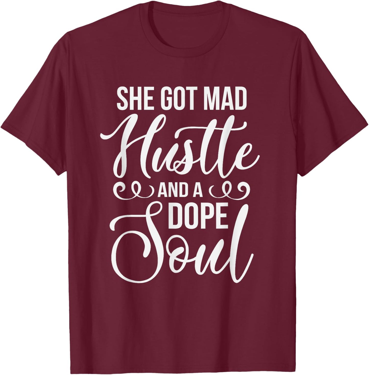 She Got Mad Hustle and a Dope Soul Hustle T Shirt T-Shirt - T-Shirt | Maroon