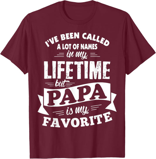 I've been called a lot of Names but Papa is my Favorite T-Shirt - T-Shirt | Maroon