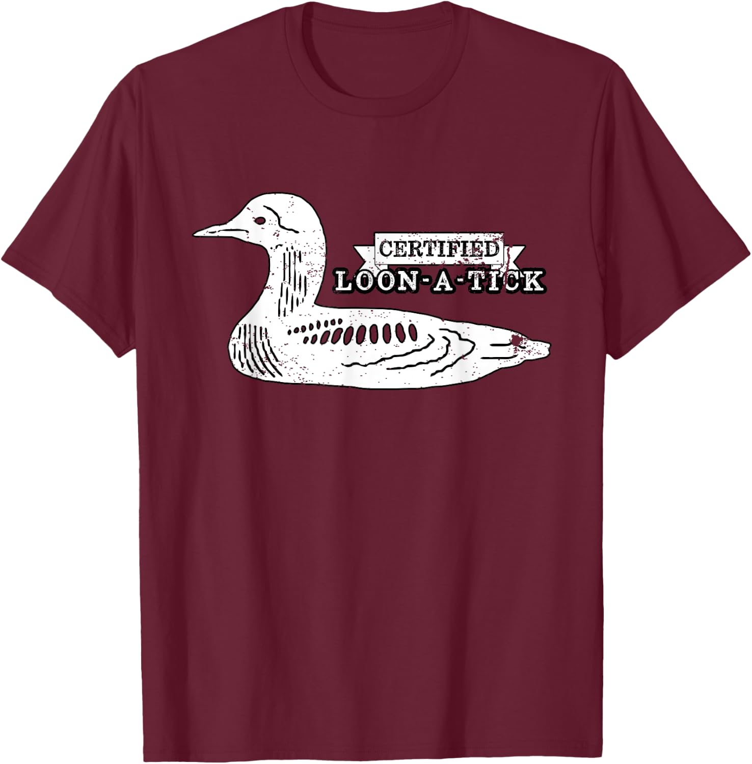 Loon Bird Lover Birder Pun Humor - Certified Loon-A-Tic T-Shirt - T-Shirt | Maroon