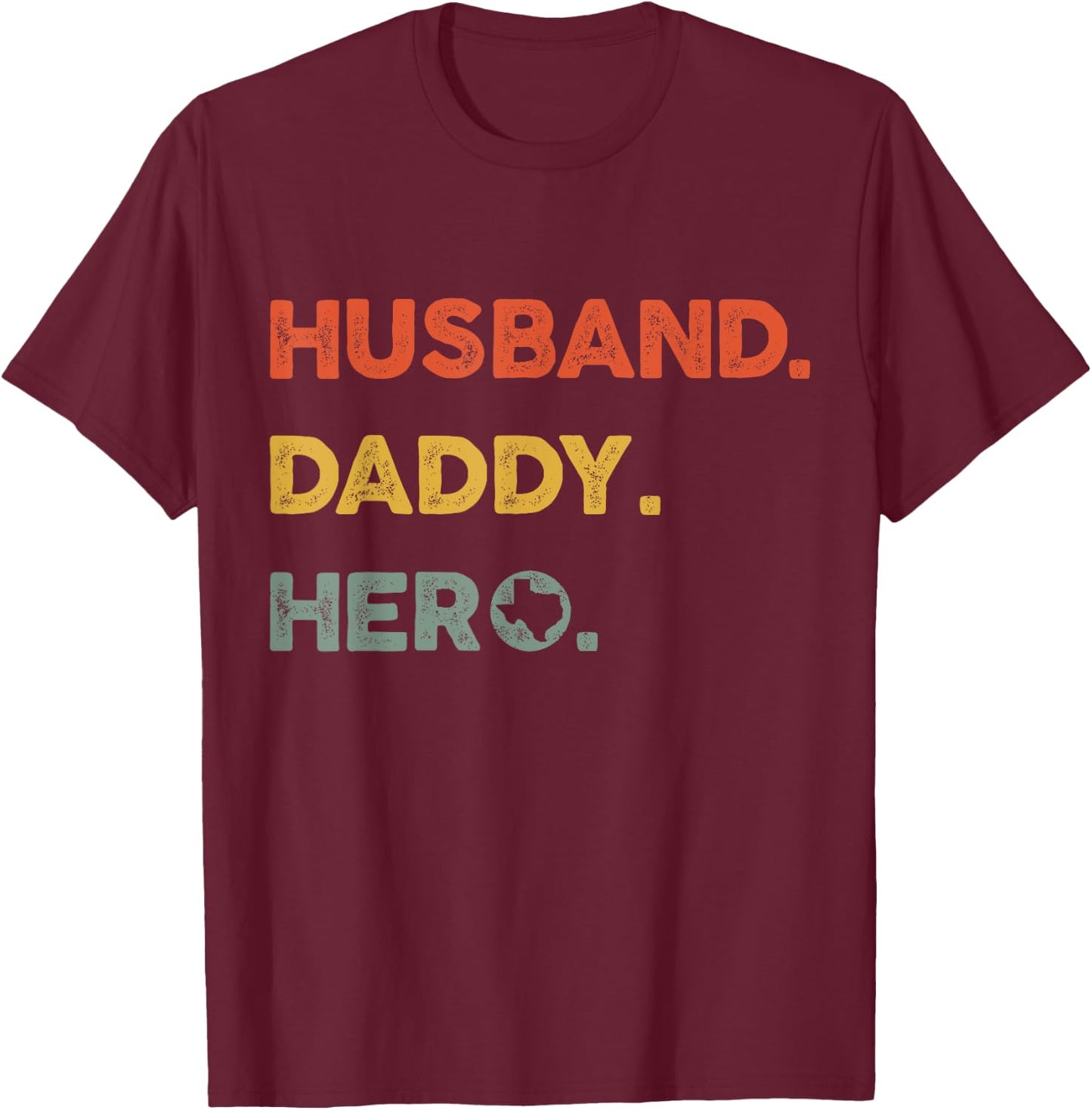 Husband daddy hero Proud Texas Map dad father's day T-Shirt - T-Shirt | Maroon