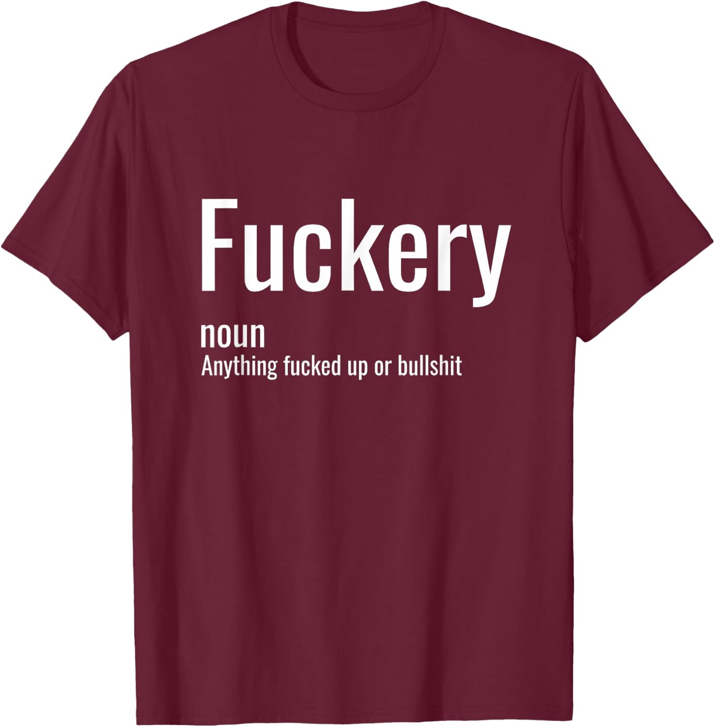 Fuckery Definition Sarcastic Funny Humor Sarcasm Sayings T-Shirt - T-Shirt | Maroon
