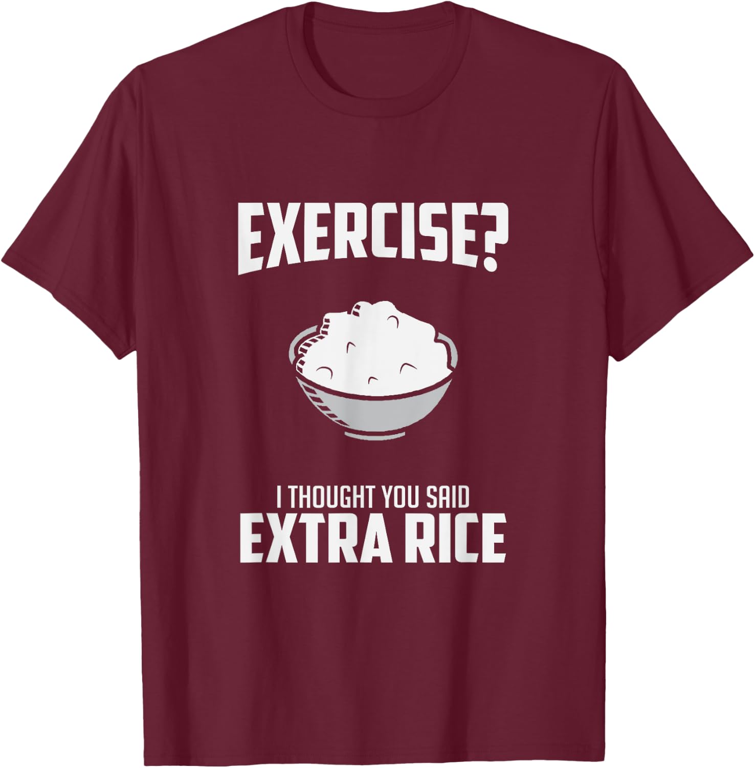 Exercise I Thought You Said Extra Rice Funny Asian T-Shirt - T-Shirt | Maroon