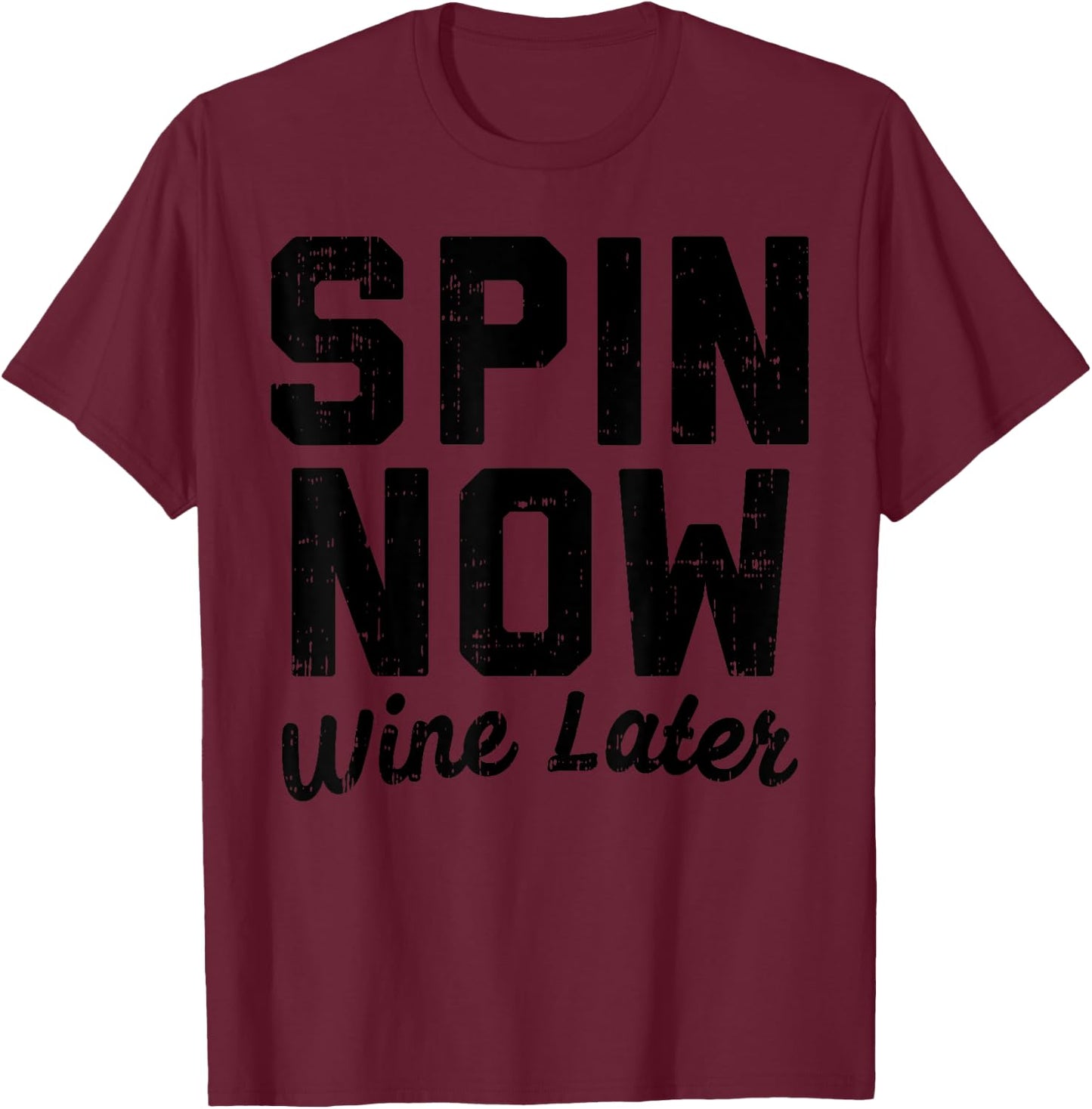 Spin Now Wine Later Funny Gym Workout Drinking Fitness Gift T-Shirt - T-Shirt | Maroon