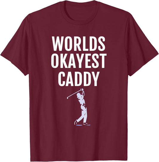 Golf Caddy - World's Okayest Caddy Funny Golfing T-Shirt - T-Shirt | Maroon