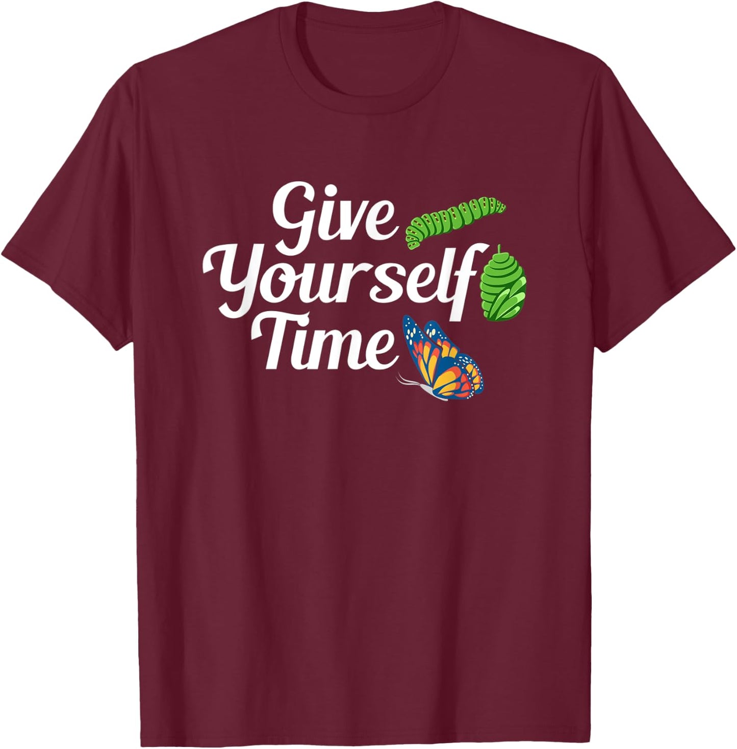 Give Yourself Time Butterfly Metamorphosis T-Shirt - T-Shirt | Maroon