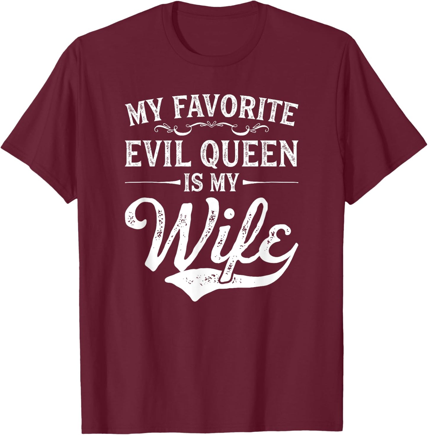 My Favorite Evil Queen Is My Wife Novelty T-Shirt - T-Shirt | Maroon