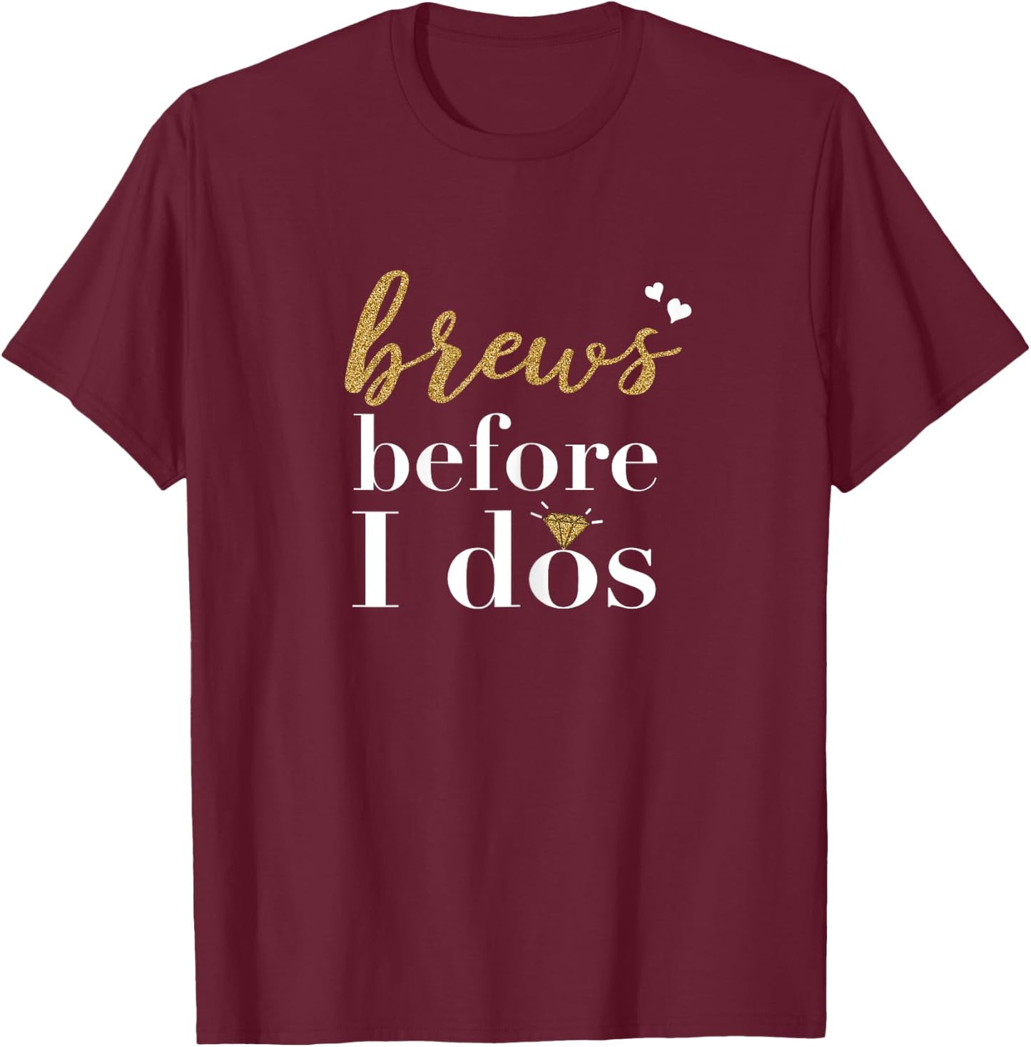 Brews Before I dos Party Bachelorette Bridal Shower Shirt T-Shirt - T-Shirt | Maroon