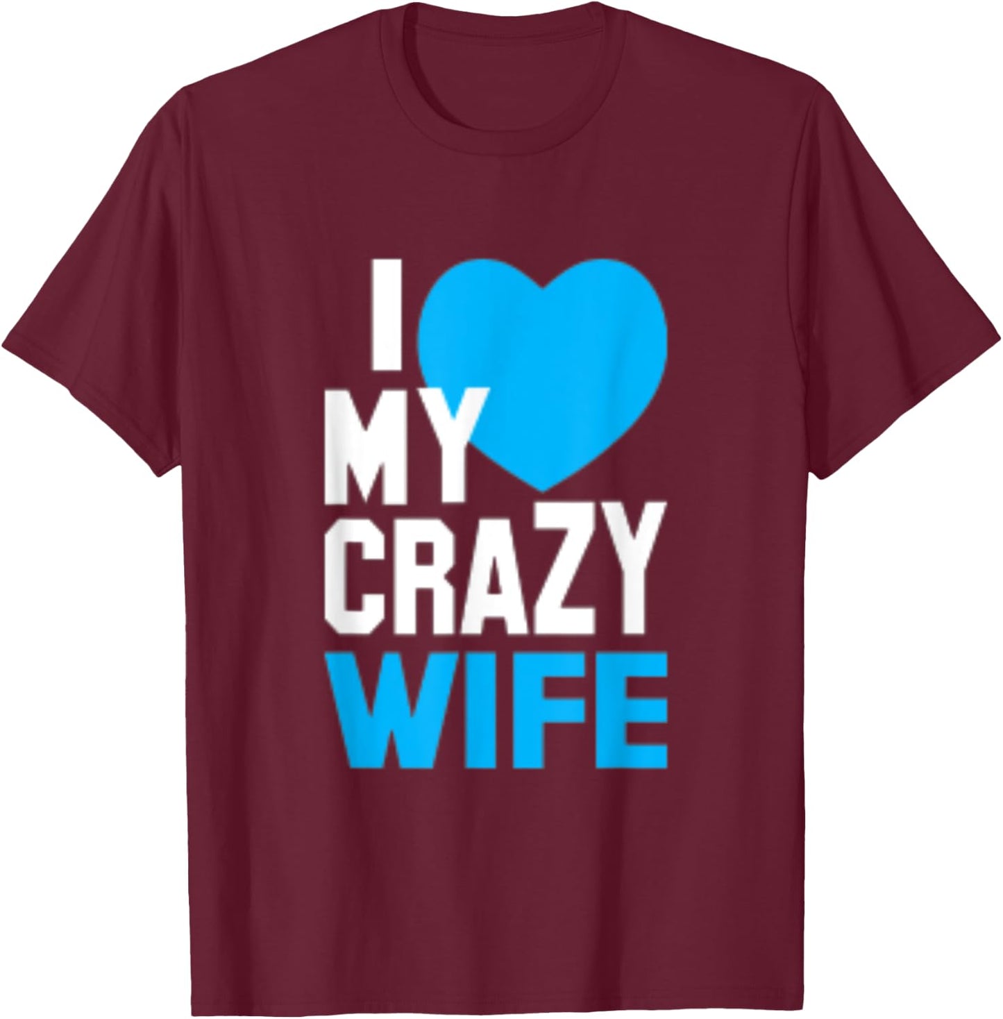 I Love My Crazy Wife T-Shirt - T-Shirt | Maroon