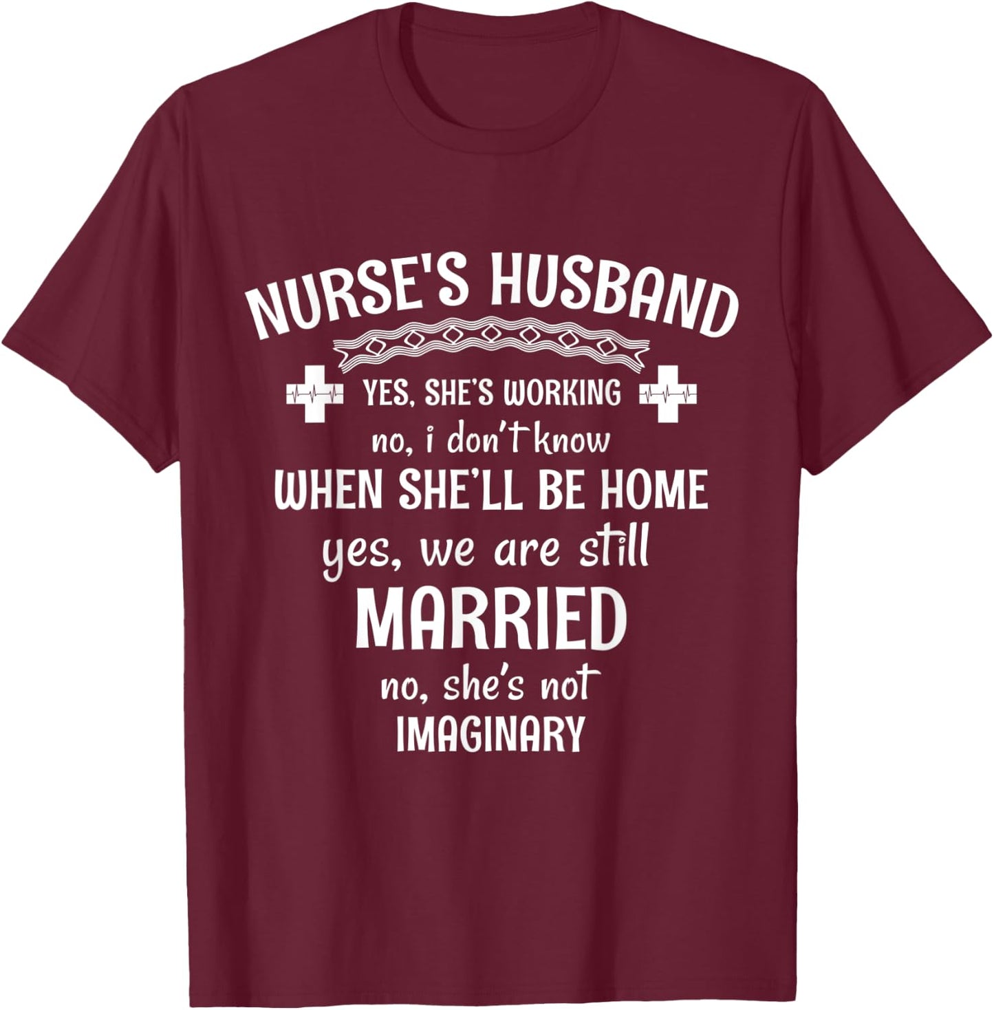 Nurse's Husband Yes. She's Working T-Shirt - T-Shirt | Maroon