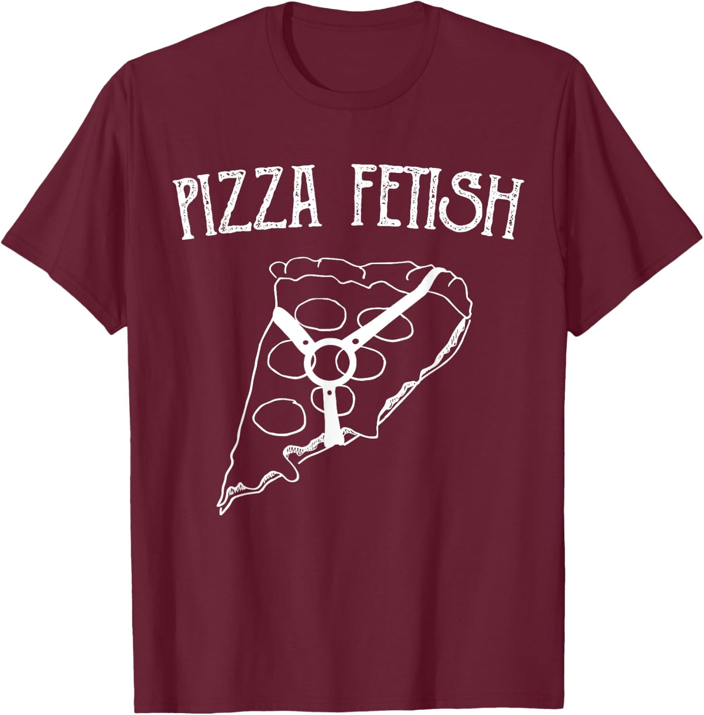 PIZZA FETISH FOOD LOVE SHIRT, Cheese Pepperoni Favorite T-Shirt - T-Shirt | Maroon