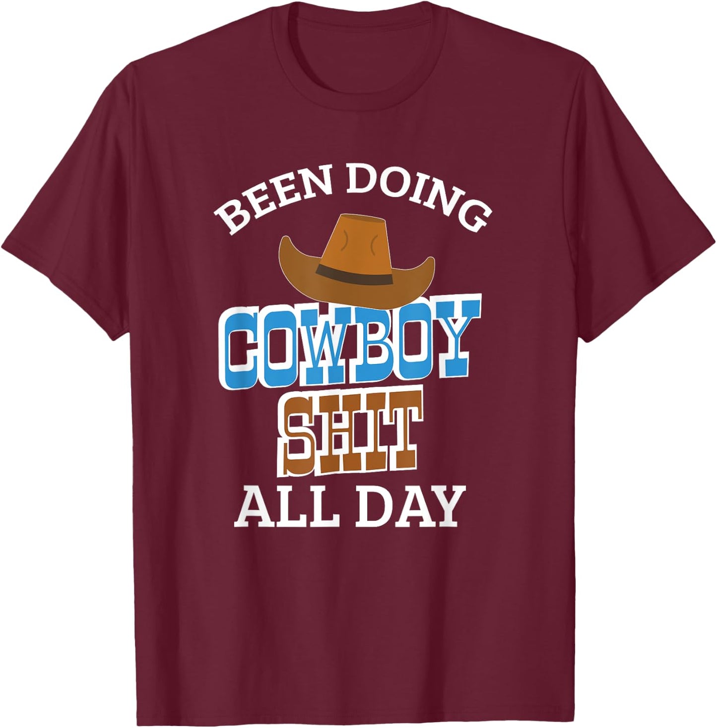 Been Doing Cowboy Shit All Day Western Cowboy Cowgirl Gift T-Shirt - T-Shirt | Maroon