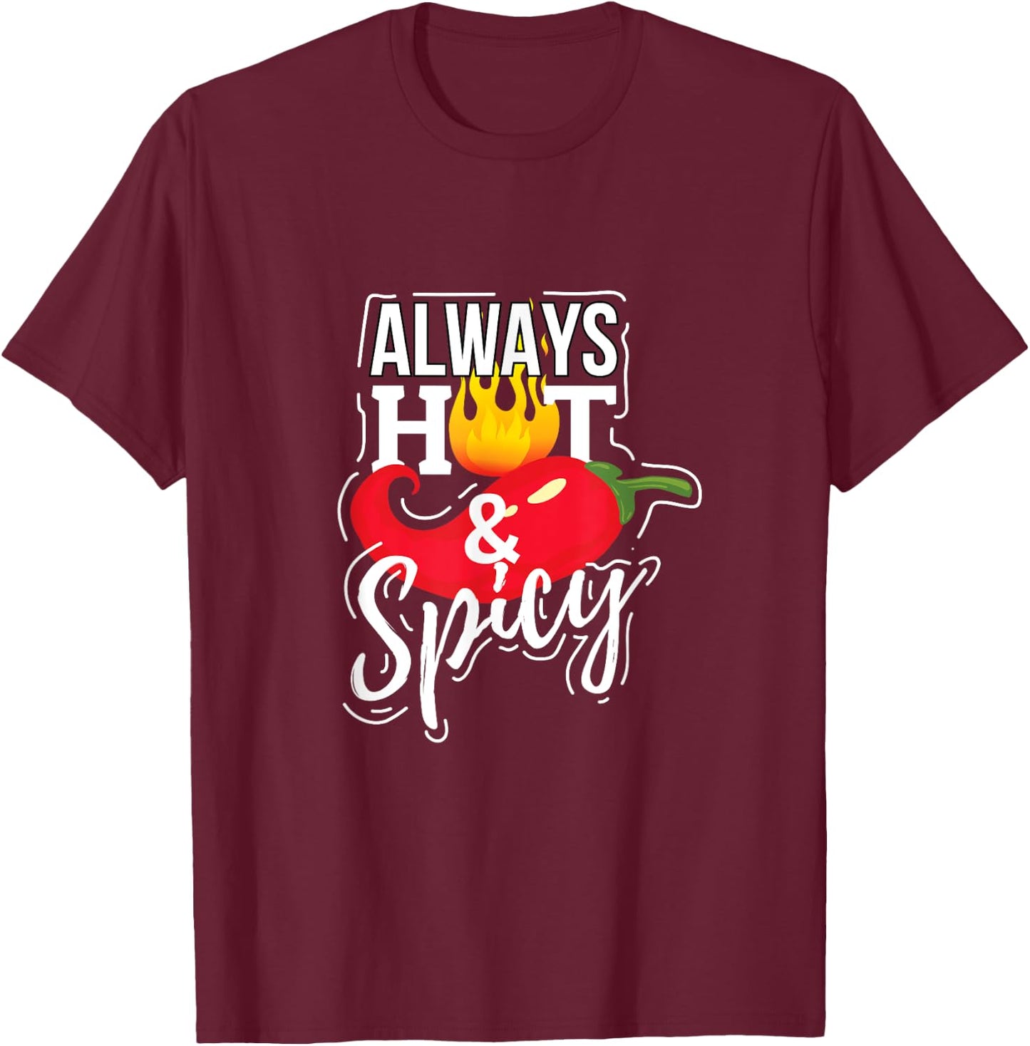 Always Hot & Spicy Chili Pepper Funny Gift T-Shirt - T-Shirt | Maroon