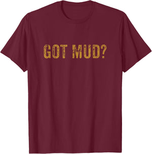 Mudding Shirt Got Mud Off Road Gifts for Racers T-Shirt - T-Shirt | Maroon