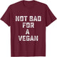 Not Bad For A Vegan - Workout Gym T-Shirt - T-Shirt | Maroon