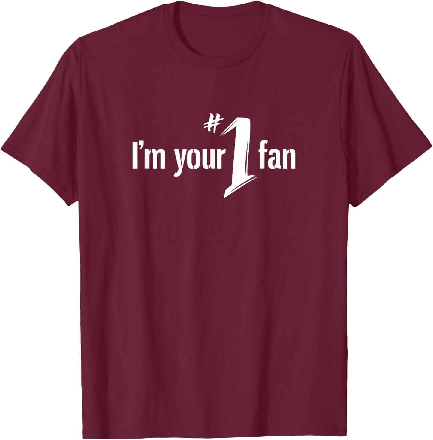 I'm Your Number One Fan T Shirt T-Shirt - T-Shirt | Maroon