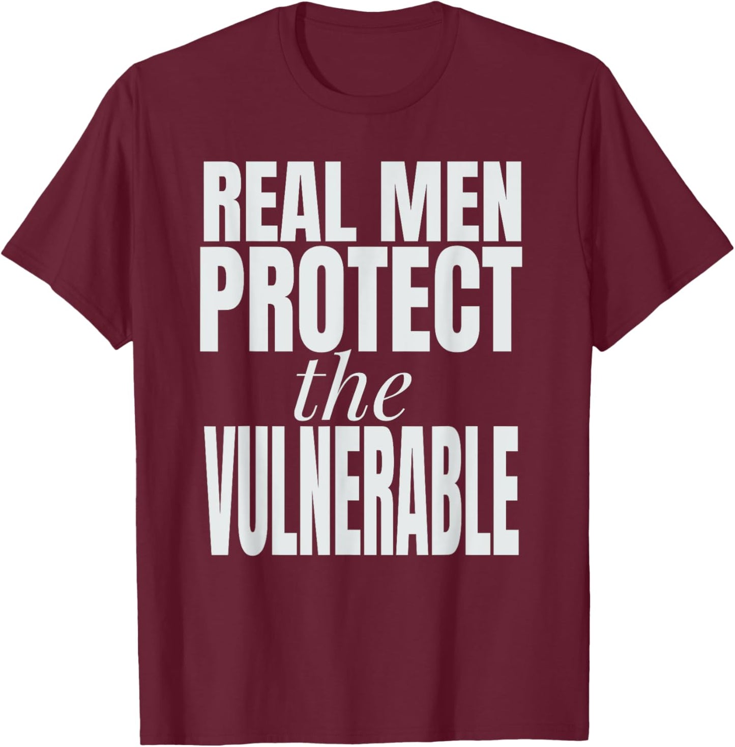 Real Men Protect The Vulnerable T-Shirt - T-Shirt | Maroon
